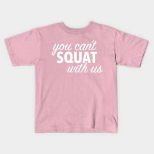 you can't squat with us (white) Kids T-Shirt